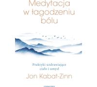 La méditation dans la lutte contre la douleur - Jon Kabat-Zinn (Literatur und Medizin auf Polnisch)