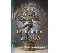 La méditation de l'éveil Manuel de méditation intégrale - Dominique Schmidt - Schmidt Dominique - broché - Manuel