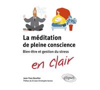 La méditation de pleine conscience Bien-être et gestion du stress - Jean-Yves Bouiller - Ellipses - broché - Guide