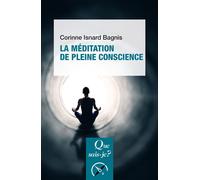 La Méditation de pleine conscience - Corinne Isnard Bagnis - Que Sais-Je - Poche - Essai