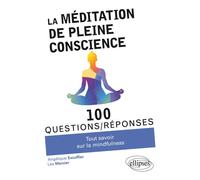 La méditation de pleine conscience - Tout savoir sur la mindfulness - Angélique Excoffier - Ellipses - broché - Guide