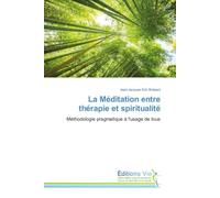 La Méditation entre thérapie et spiritualité: Méthodologie pragmatique à l'usage de tous