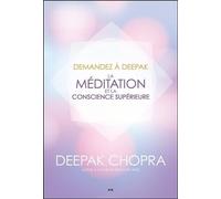Demandez à Deepak - La méditation et la conscience supérieure