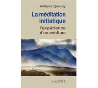 La méditation Initiatique - L'expérience d'un médium - Williams Quenoy - Lanore - broché - Essai