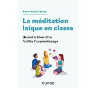 La méditation laïque en classe Quand le bien-être facilite l'apprentissage - Anne-Marie Lafont - Dunod - broché - Guide
