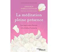 La méditation pleine présence – Les sept voies d'accès à la chaleur humaine – Préface Pierre Rabhi