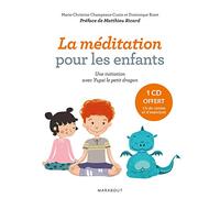 La méditation pour les enfants avec Yupsi le petit dragon: Exercices et contes pour entraîner l'esprit et développer l'altruisme.