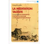 La méditation taoïste Comprendre les fondements, s'initier à la pratique et s'épanouir intérieurement. - Philippe Gouédard - Eyrolles - broché - Essai
