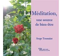 La Méditation, une source de bien-être - Serge Toussaint - Diffusion Rosicrucienne - broché - Essai