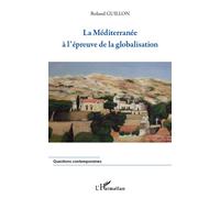 La Méditerranée à l'épreuve de la globalisation - Roland Guillon - L'harmattan - broché - Essai