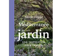 La Méditerranée dans votre jardin: Une inspiration pour demain – Actes Sud