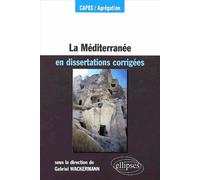 La Méditerranée en dissertations corrigées En dissertations corrigées - Gabriel Wackermann - Ellipses - broché - Scolaire / Universitaire