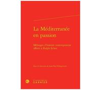 La Méditerranée En Passion - Mélanges D'histoire Contemporaine Offerts À Ralph Schor