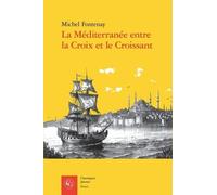 La Méditerranée Entre La Croix Et Le Croissant - Navigation, Commerce, Course Et Piraterie