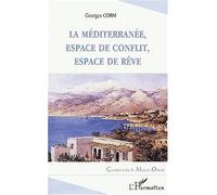La mediterranée, espace de conflit, espace de rêve Georges Corm (Auteur)