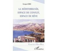 La mediterranée, espace de conflit, espace de rêve Espace de conflit, espace de rêve - Georges Corm - L'harmattan - broché - Etude