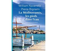 La Méditerranée les pieds dans l'eau Récits de voyages et recettes gourmandes - Pierre Bignami - Emmanuelle Collas - broché - Récit