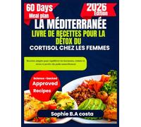 LA MÉDITERRANÉE LIVRE DE RECETTES POUR LA DÉTOX DU CORTISOL CHEZ LES FEMMES: Recettes simples pour équilibrer les hormones, réduire le stress et perdre du poids naturellement