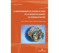 La Méditerranée se colore de noir ou le renouvellement du roman policier Yasmina Khadra, Andreu Martín et Giorgio Todde... - Claudia Canu-Fautré - Peter Lang - broché - Essai