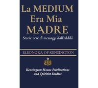 LA MEDIUM ERA MIA MADRE: Storie vere di messaggi dall’Aldilà