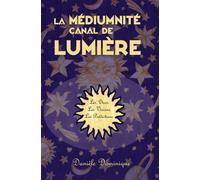 La médiumnité canal de lumière Les prédictions pour le monde de demain - Danièle Dominique - Youstory Eds - broché - Témoignage