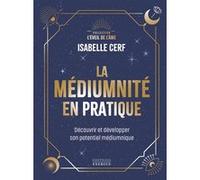 La Médiumnité En Pratique - Découvrir Et Développer Son Potentiel Médiumnique