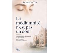 La médiumnité n'est pas un don: Comprendre et développer sa médiumnité selon la tradition spiritualiste britannique