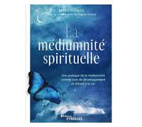 La médiumnité spirituelle Une pratique de la médiumnité comme voie de développement et d'éveil à la vie - Betty Tutrice - Eyrolles - broché - Essai