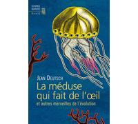 La Méduse qui fait de l’œil Et autres merveilles de l'évolution - Jean Deutsch - Seuil - broché - Essai