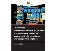 La méfiance interconfessionnelle au sein de la communauté depuis la guerre contre le terrorisme: une perspective anglaise