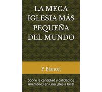 LA MEGA IGLESIA MÁS PEQUEÑA DEL MUNDO: Sobre la cantidad y calidad de miembros en una iglesia local