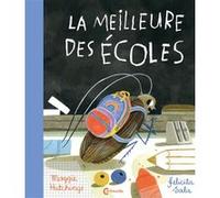 La Meilleure des écoles Maggie Hutchings (Auteur), Felicita Sala (Illustration), Géraldine Chognard (Traduction)