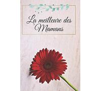 La meilleure des mamans: Carnet de notes ou journal intime, pour maman ou future maman, Cadeau d'anniversaire ou cadeau pour fêtes des mères - 100 pages lignées Dimensions 15 cmx 22 cm