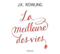 La meilleure des vies Des bienfaits insoupçonnés de l'échec et de l'importance de l'imagination - J.K. Rowling - Grasset - broché - Essai