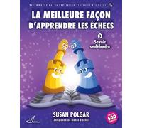 La Meilleure Façon D'apprendre Les Échecs - Tome 3, Savoir Se Défendre