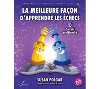 La Meilleure Façon D'apprendre Les Échecs - Tome 3, Savoir Se Défendre