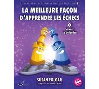 La Meilleure Façon D'apprendre Les Échecs - Tome 3, Savoir Se Défendre