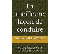 La meilleure façon de conduire: ou une logique de la conduite automobile