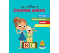 LA MEILLEURE GRANDE SOEUR - Carnet pour grande soeur: COLORIAGE, CHEQUES CADEAUX, DIPLOME, ALBUM PHOTO