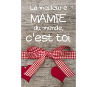 La meilleure MAMIE du monde, c'est toi: petit carnet de notes ligné, cahier format de poche, petit A5 12,7 cm x 20,32 cm, idée de cadeau mamie mamy original anniversaire noël fête