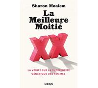 La Meilleure Moitié: La vérité sur la supériorité génétique des femmes