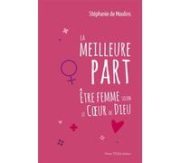 La meilleur part: Être femme selon le Coeur de Dieu