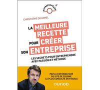 La meilleure recette pour créer son entreprise Les secrets pour entreprendre avec passion et méthode - Christophe Duhamel - Dunod - broché - Etude