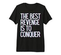 La Meilleure Vengeance est de conquérir Gagner Prosper Grandir Apprendre et Vivre T-Shirt Haut de Gamme