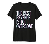 La Meilleure Vengeance est de surmonter Gagner Prosper Grandir Apprendre en Direct T-Shirt Haut de Gamme