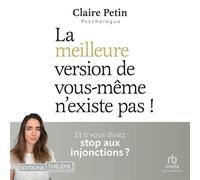 La meilleure version de vous-même n'existe pas !: Et si vous disiez stop aux injonctions ? - Claire Petin - EDITIONS THÉLÈME - Livre audio - Livre