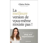 La meilleure version de vous-même n'existe pas ! Et si vous disiez stop aux injonctions ? - Claire Petin - Leduc S. - broché - Essai