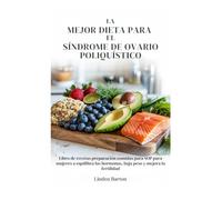 La mejor dieta para síndrome de ovario poliquístico: Libro de recetas preparación comidas para SOP para mujeres a equilibra las hormonas, baja peso y mejora la fertilidad