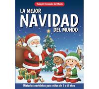 La mejor navidad del mundo: Un libro de cuentos para niños con historias navideñas: cuentos para niños de 5 a 8 años y cuentos para niños sobre la Navidad