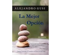 La Mejor Opción: Jamás Volverás a Cometer un Error en tu Vida